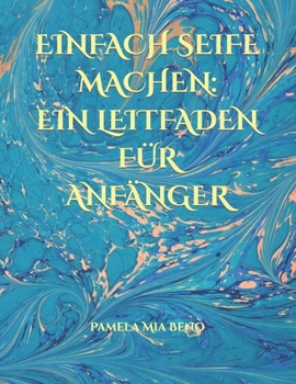 Paperback Einfach Seife Machen: Ein Leitfaden Für Anfänger [German] Book
