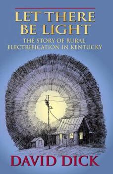 Hardcover Let There Be Light: The Story of Rural Electrification in Kentucky Book