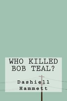 Who Killed Bob Teal? - Book  of the Continental Op