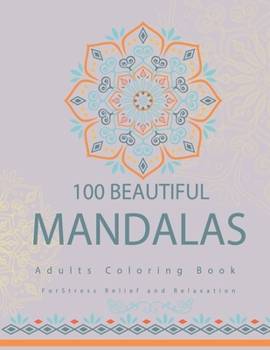 Paperback 100 beautiful mandalas adults coloring book for stress relief and relaxation: The Ultimate Mandala Coloring Book for Meditation, Stress Relief and Rel Book