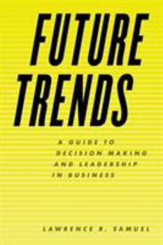 Hardcover Future Trends: A Guide to Decision Making and Leadership in Business Book