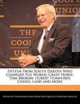 Paperback Fifteen from South Dakota Who Changed the World: Crazy Horse, Tom Brokaw, Hubert Humphrey, Cheryl Ladd and More Book