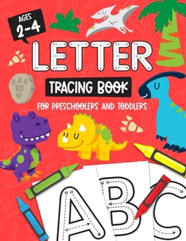 Letter Tracing Book for Preschoolers and Toddlers: Homeschool, Preschool Skills for Age 2-4 Year Olds (Big ABC Books) Trace Letters and Numbers ... and Sight Words : Dinosaurs Book Cover