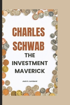 CHARLES SCHWAB: The Investment Maverick