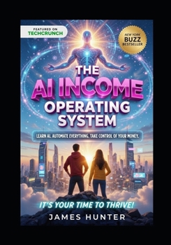 Paperback The AI Income Operating System: Now is your time to Thrive! Book