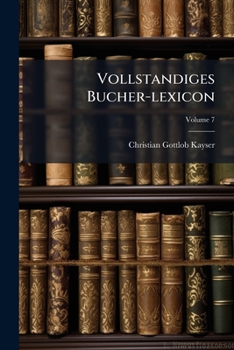 Vollstandiges Bucher-lexicon: Enthaltend Alle Von ... Bis Zu Ende Des Jahres ... Gedruckten Bucher .... 1833 - 1840: A - K, Volume 7