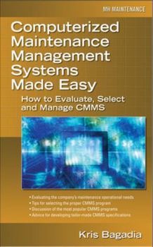Hardcover Computerized Maintenance Management Systems Made Easy: How to Evaluate, Select, and Manage Cmms Book