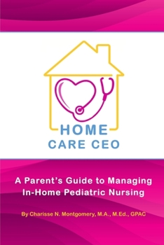 Paperback Home Care CEO: A Parent's Guide to Managing In-Home Pediatric Nursing Book