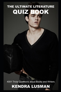 The Ultimate Literature Quiz Book: 4001 Trivia Questions about Books and Writers