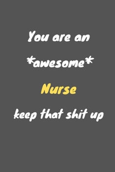 Paperback You are an awesome Nurse keep that shit up: Notebook for Work Funny Blank Lined Journal and Funny Office Journals Book