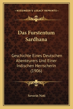 Paperback Das Furstentum Sardhana: Geschichte Eines Deutschen Abenteurers Und Einer Indischen Herrscherin (1906) [German] Book