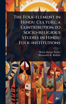 Hardcover The Folk-element in Hindu Culture; a Contribution to Socio-religious Studies in Hindu Folk-institutions Book