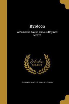 Paperback Kyrdoon: A Romantic Tale in Various Rhymed Metres Book