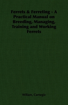 Paperback Ferrets & Ferreting - A Practical Manual on Breeding, Managing, Training and Working Ferrets Book