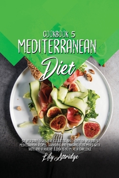 Paperback Mediterranean diet cookbook 5: 52 Vegetable dishes. The cookbook based only on vegetables Mediterranean recipes. Garnishing and enriching your meals Book