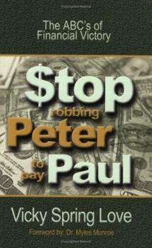 Stop Robbing Peter to Pay Paul: The ABC's of Financial Victory