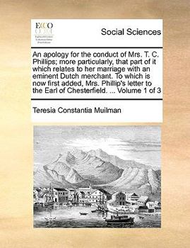 Paperback An Apology for the Conduct of Mrs. T. C. Phillips; More Particularly, That Part of It Which Relates to Her Marriage with an Eminent Dutch Merchant. to Book