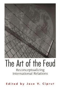Paperback The Art of the Feud: Reconceptualizing International Relations Book