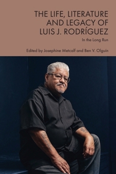 Hardcover The Life, Literature and Legacy of Luis J. Rodríguez: In the Long Run Book