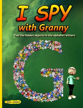 Paperback I Spy with Granny: Find the Hidden Objects in the Alphabet Letters Book