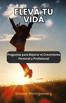 Paperback Eleva tu Vida: Preguntas para Mejorar el Crecimiento Personal y Profesional [Spanish] Book