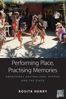 Library Binding Performing Place, Practising Memories: Aboriginal Australians, Hippies and the State Book