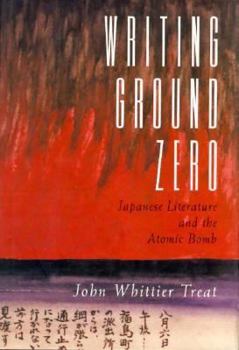 Hardcover Writing Ground Zero: Japanese Literature and the Atomic Bomb Book