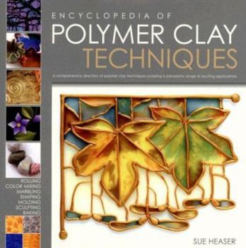 Hardcover Encyclopedia of Polymer Clay Techniques: A Comprehensive Directory of Polymer Clay Techniques Covering a Panoramic Range of Exciting Applications Book