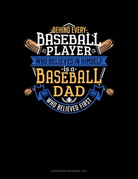 Paperback Behind Every Baseball Player Who Believes In Himself Is A Baseball Dad Who Believed First: Storyboard Notebook 1.85:1 Book