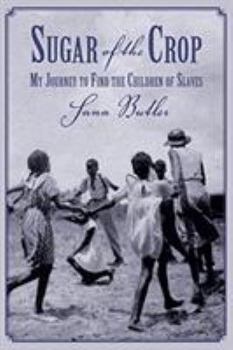 Hardcover Sugar of the Crop: My Journey to Find the Children of Slaves Book