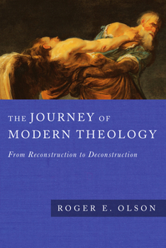 Paperback The Journey of Modern Theology: From Reconstruction to Deconstruction Book