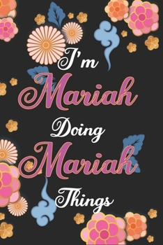 Paperback I'm Mariah Doing Mariah Things Notebook Birthday Gift: Personalized Name Journal Writing Notebook For Girls and Women, 100 Pages, 6x9, Soft Cover, Mat Book