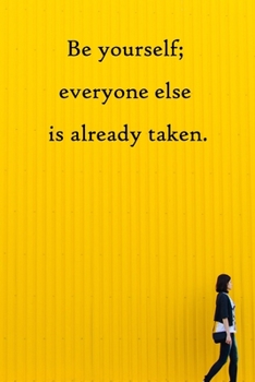 Be yourself; everyone else is already taken: Lined Notebook / Journal Gift, 100 Pages, 6x9, Soft Cover, Matte Finish Inspirational Quotes Journal, Notebook, Diary, Composition Book