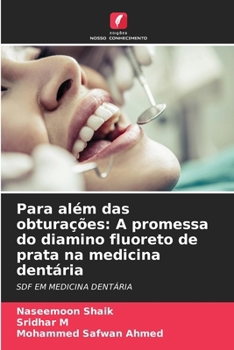 Para além das obturações: A promessa do diamino fluoreto de prata na medicina dentária (Portuguese Edition)