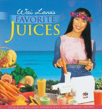 Hardcover Wai Lana's Favorite Juices: Over 85 of Wai Lana's Favorite Juice and Smoothie Recipes Book
