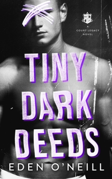 Tiny Dark Deeds: A Dark High School Bully Romance - Book #3 of the Court Legacy