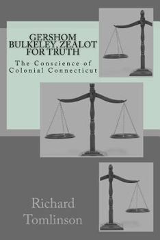 Paperback Gershom Bulkeley: Zealot for Truth, Conscience of Colonial Connecticut Book