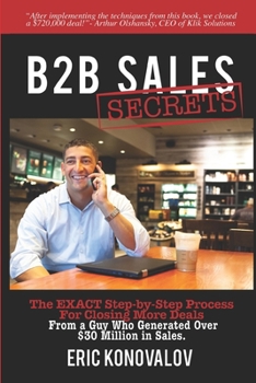 Paperback B2B Sales Secrets: The EXACT Step-by-Step Process For Closing More Deals From a Guy Who Generated Over $30 Million in Sales. Book