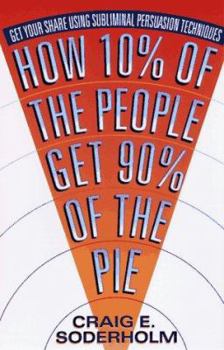 Paperback How 10 Percent of the People Get 90 Percent of the Pie: Get Your Share Using Subliminal Persuasion Techniques Book