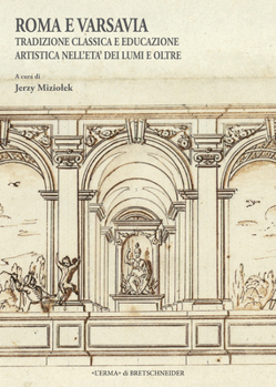 Hardcover Roma E Varsavia: Tradizione Classica E Educazione Artistica Nell'eta Dei Lumi E Oltre [Italian] Book