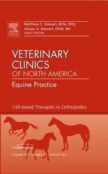 Cell-Based Therapies in Orthopedics, an Issue of Veterinary Clinics: Equine Practice: Volume 27-2
