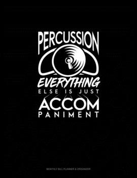 Paperback Percussion, Everything Else Is Just Accompaniment: Monthly Bill Planner & Organizer Book