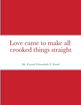 Paperback Love came to make all crooked things straight Book