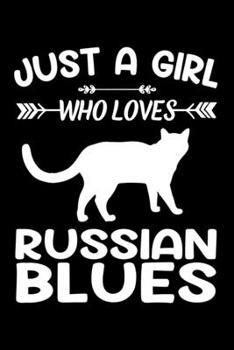 Just a girl who loves Russian Blues: Gift for Russian Blue Cat Lovers Diary | Blank Lined Notebook And Journal | 6x9 Inch 120 Pages White Paper