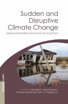 Hardcover Sudden and Disruptive Climate Change: Exploring the Real Risks and How We Can Avoid Them Book