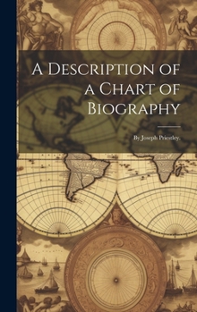 Hardcover A Description of a Chart of Biography: By Joseph Priestley. Book