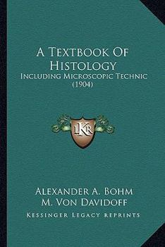 Paperback A Textbook Of Histology: Including Microscopic Technic (1904) Book