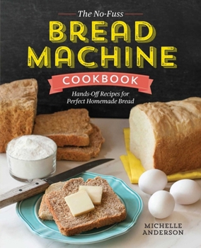 Paperback The No-Fuss Bread Machine Cookbook: Hands-Off Recipes for Perfect Homemade Bread Book