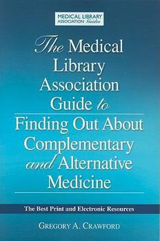 Paperback The Medical Library Association Guide to Finding Out about Complementary and Alternative Medicine: The Best Print and Electronic Resources Book