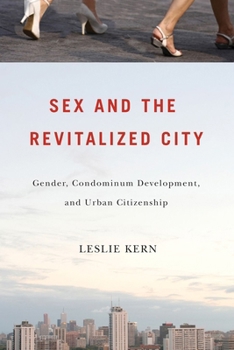 Hardcover Sex and the Revitalized City: Gender, Condominium Development, and Urban Citizenship Book
